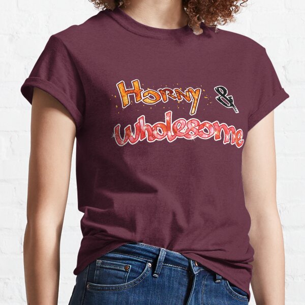 Horny & Wholesome Classic T-Shirt