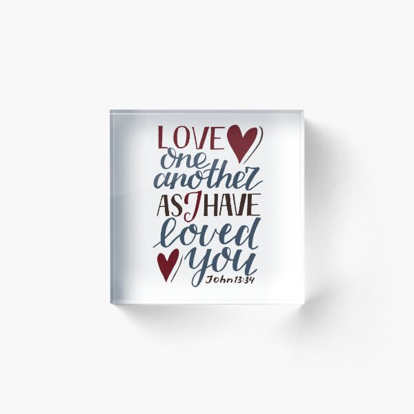Love One Another As I Have Loved You - John 13:34 Acrylic Block