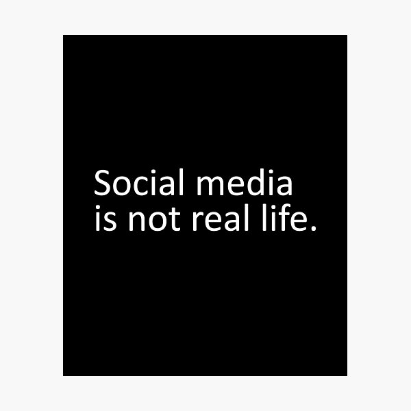 Social media is not real life Photographic Print