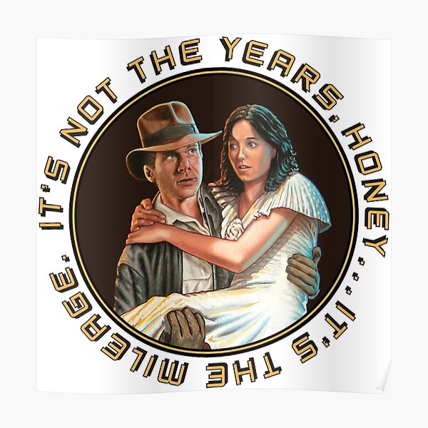 Indiana Jones - It's Not the Years, It's the Mileage. Poster