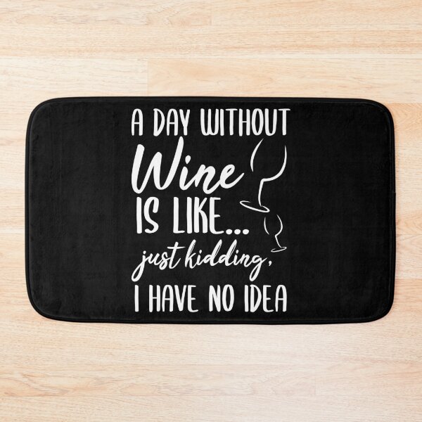 Item preview, A Day Without Wine Is Like Just Kidding I Have No Idea designed and sold by jacks-tees.