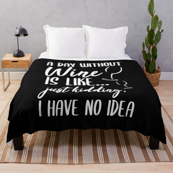 Item preview, A Day Without Wine Is Like Just Kidding I Have No Idea designed and sold by jacks-tees.