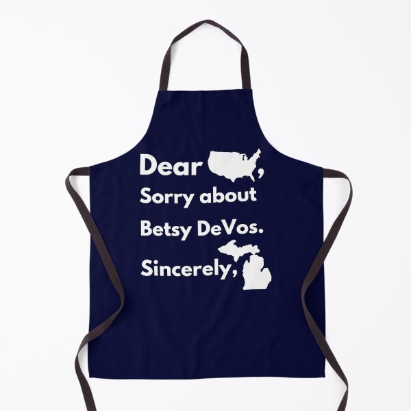 Item preview, Dear America Sorry for Betsy DeVos Sincerely Michigan designed and sold by Everythingafter.
