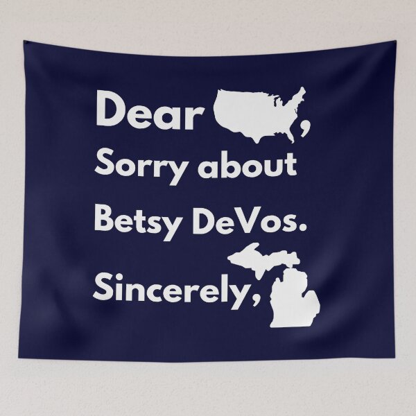 Item preview, Dear America Sorry for Betsy DeVos Sincerely Michigan designed and sold by Everythingafter.