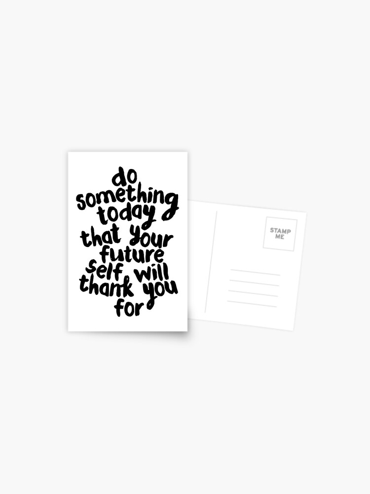 Do Something Today That Your Future Self Will Thank You For Postcard for  Sale by MotivatedType