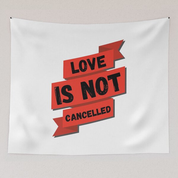 Item preview, Love IS NOT Cancelled designed and sold by claudiamalonso.