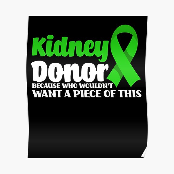Kidney Transplant Donor Posters Redbubble