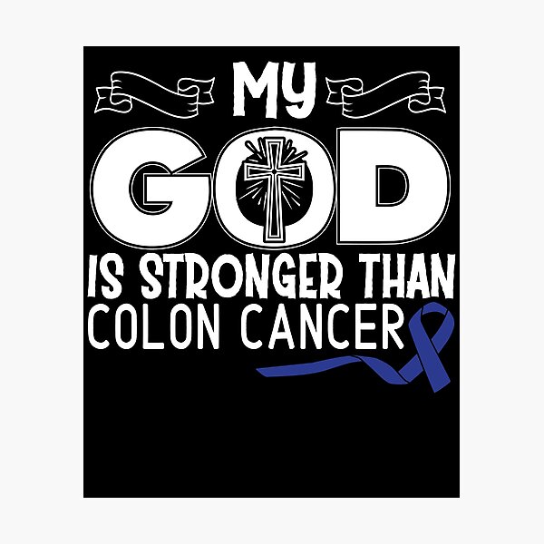 My God Is Stronger Than Colon Cancer Photographic Print