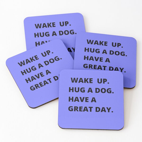 Item preview, Wake up. hug a dog, have a great day designed and sold by shane62.