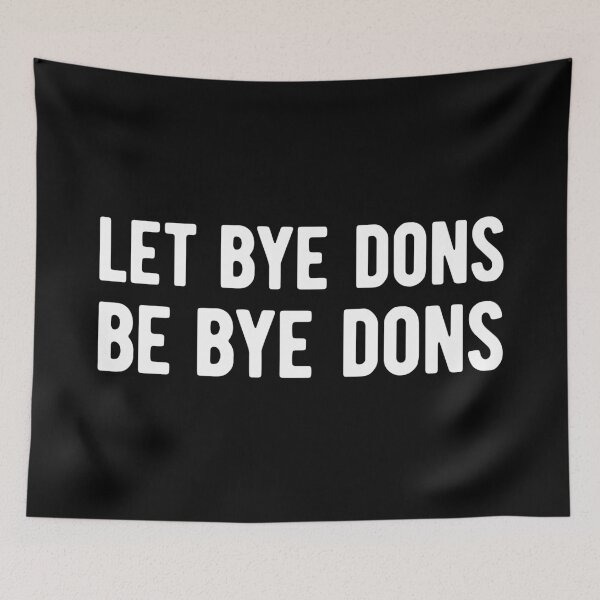 Item preview, Let Bye Dons Be Bye Dons designed and sold by OldDannyBrown.