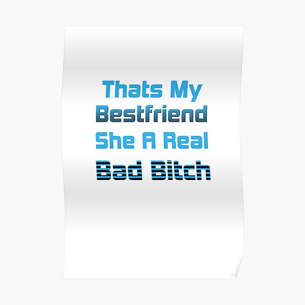 thats-my-bestfriend-she-a-real-bad-bitch-poster-for-sale-by