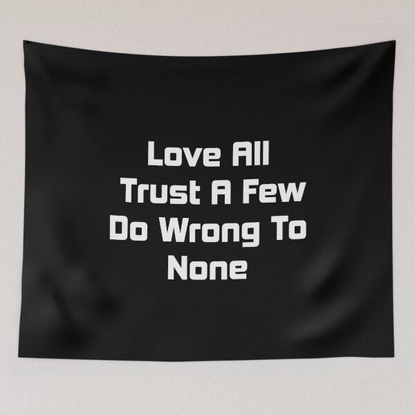Item preview, Love All Trust A Few Do Wrong To None Quote Shirt. Quote by William Shakespeare. designed and sold by Ristinga.