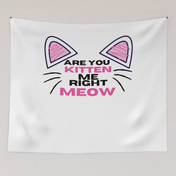 Item preview, Ya Gotta Be Kitten Me Right Meow designed and sold by LaceRenee.