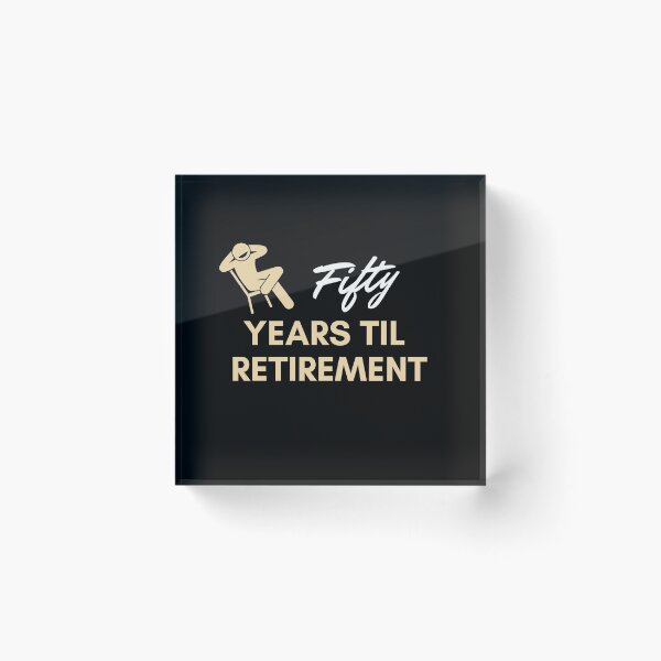 Item preview, Fifty Years til Retirement designed and sold by o00OAnimanifest.
