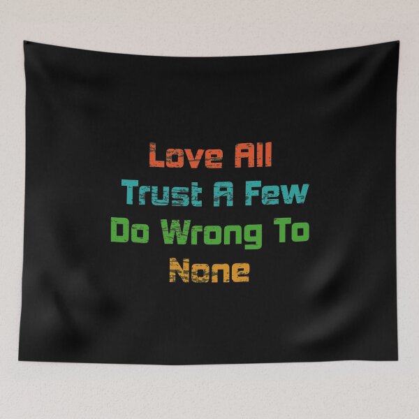 Item preview, Love All Trust A Few Do Wrong To None Quote Shirt. Quote by William Shakespeare. designed and sold by Ristinga.