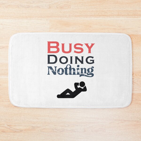 Item preview, Busy Doing Nothing designed and sold by SidouSenpai.