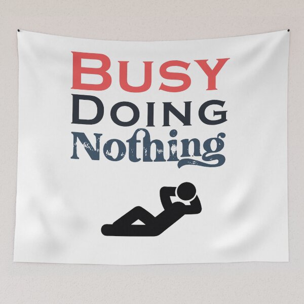 Item preview, Busy Doing Nothing designed and sold by SidouSenpai.