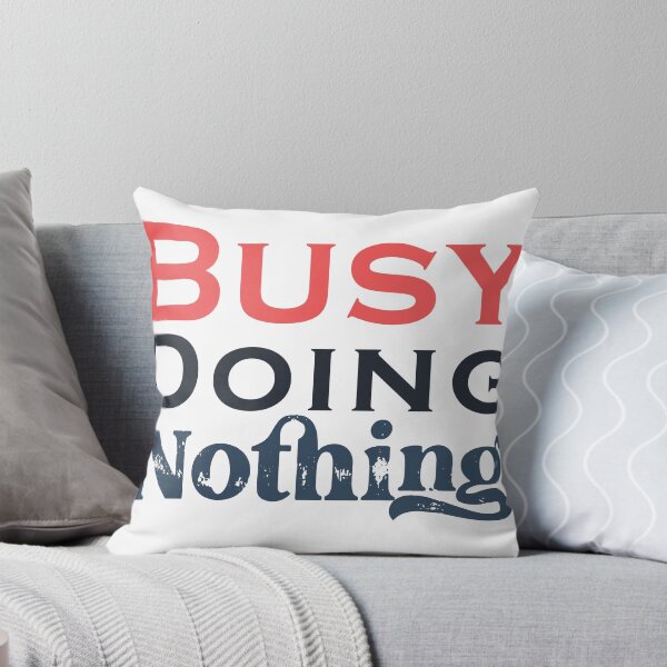 Item preview, Busy Doing Nothing designed and sold by SidouSenpai.