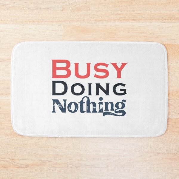 Item preview, Busy Doing Nothing designed and sold by SidouSenpai.