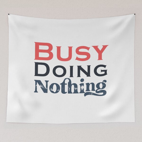 Item preview, Busy Doing Nothing designed and sold by SidouSenpai.