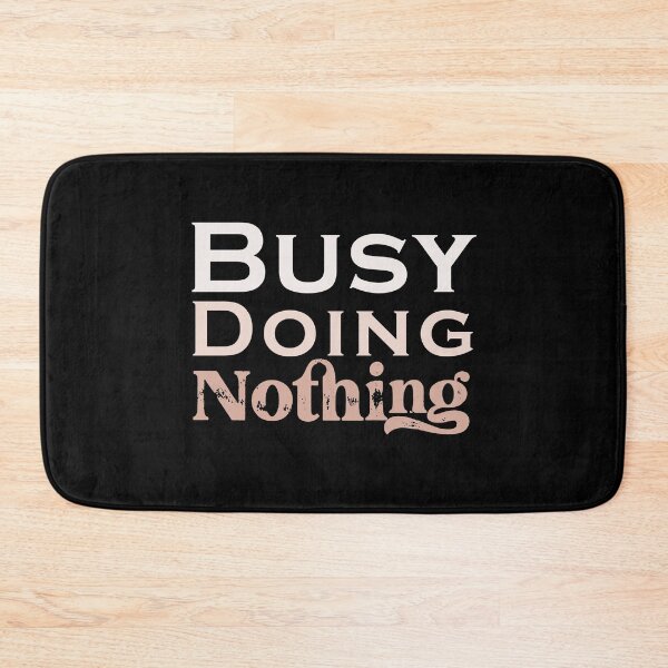 Item preview, Busy Doing Nothing designed and sold by SidouSenpai.