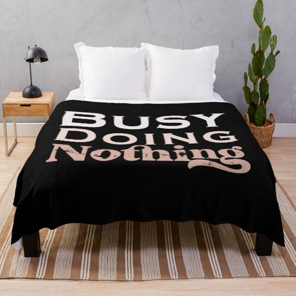 Item preview, Busy Doing Nothing designed and sold by SidouSenpai.
