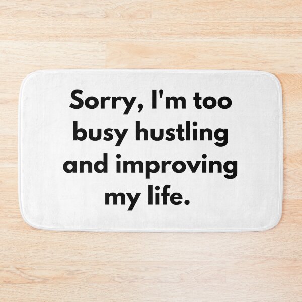 Item preview, Sorry, I'm too Busy Hustling and Improving My Life designed and sold by ShaunSandhu.