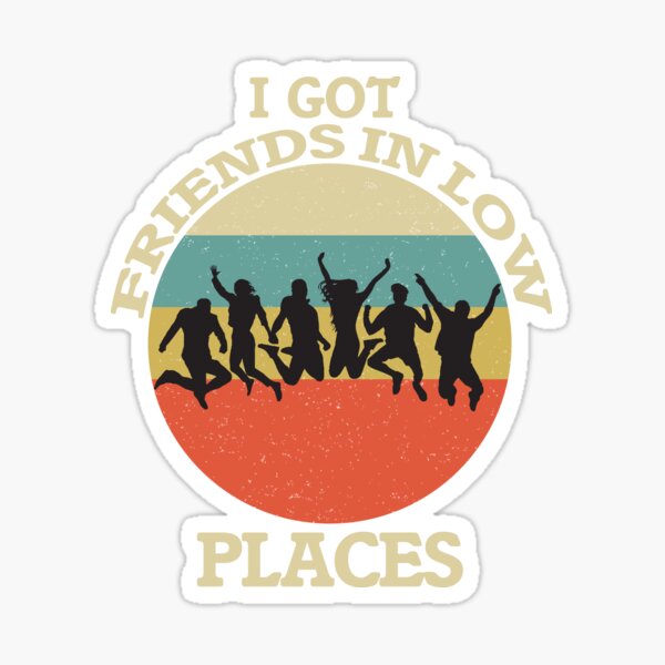 Download Friends In Low Places Stickers Redbubble