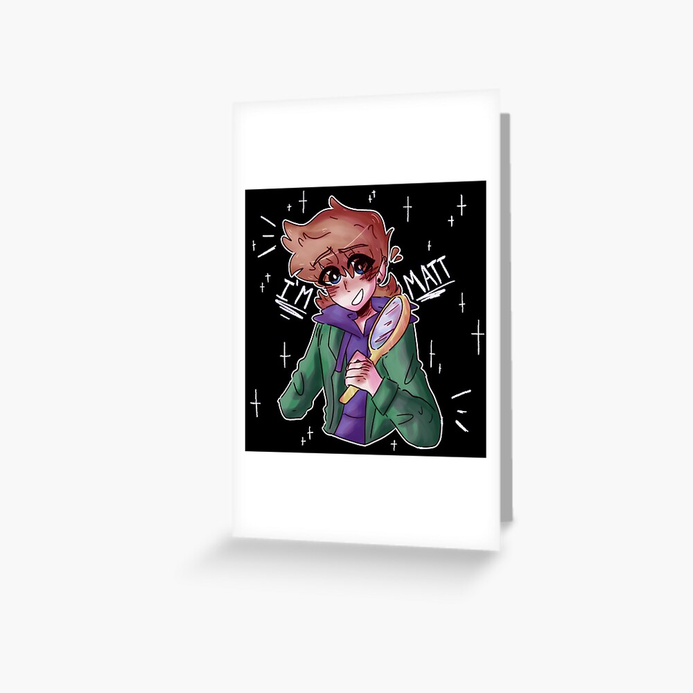 Matt - eddsworld Greeting Card for Sale by sleepyships