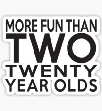 40th Gift - More Fun Than 2 Twenty Year Olds Sticker