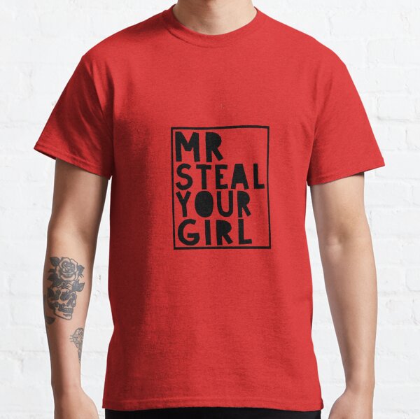 mr steal your girl shirt