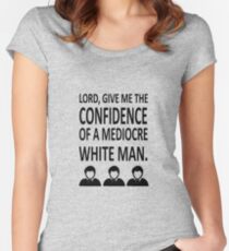 Lord Give Me The Confidence OF A Mediocre White Man Women's Fitted Scoop T-Shirt