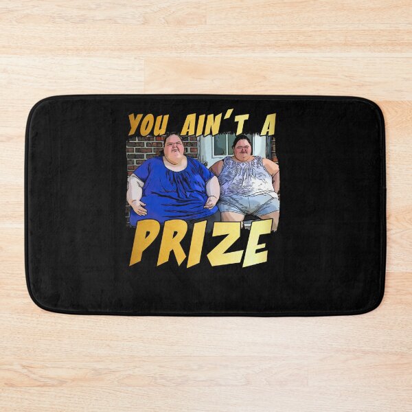 Item preview, Funny you ain’t a prize Amy 1000 lb pound Tammy show tv reality Slaton humor weight loss sisters designed and sold by tiffanator606.