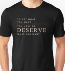 Deserve What You Want Shirt Unisex T-Shirt