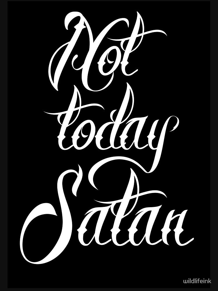 &quot;Not Today Satan. Tattoo Font. motivational quote &quot; Tshirt by