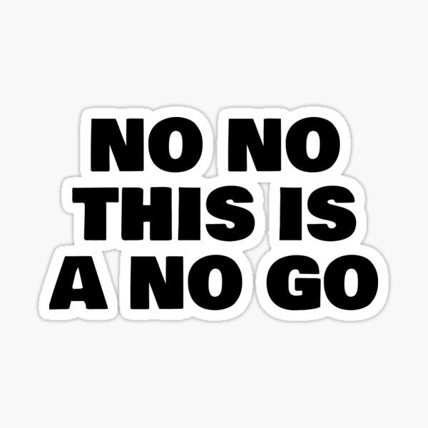 no-no-this-is-a-no-go-sticker-by-phys-redbubble