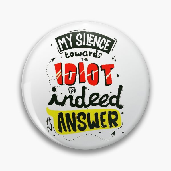 Item preview, My Silence Towards The Idiot Is Indeed An Answer!! designed and sold by Laurent Donineaux.