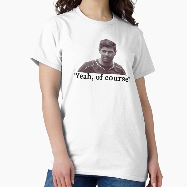 Item preview, Yeah, of course - Steven Gerrard designed and sold by bantershirts.