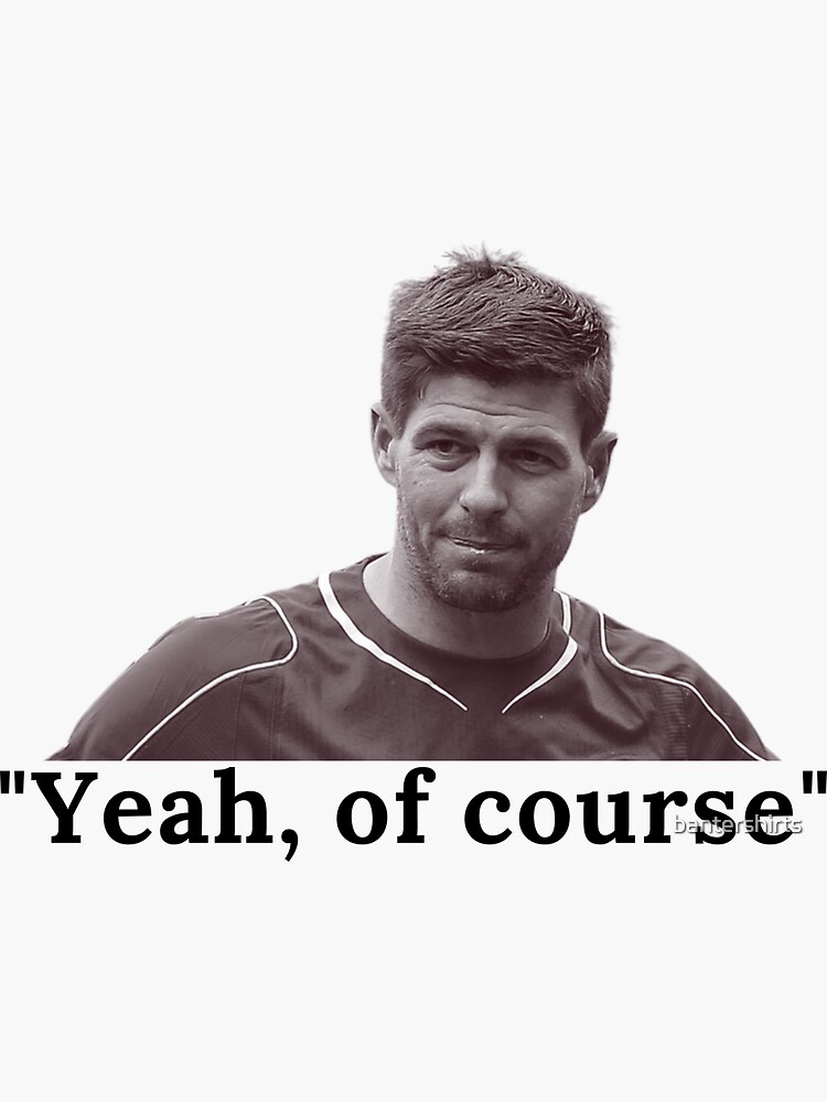 "Yeah, of course Steven Gerrard" Sticker for Sale by bantershirts