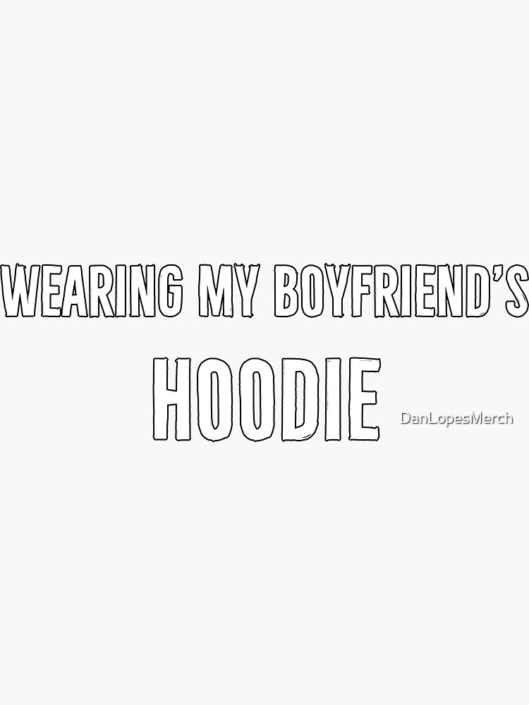 "Wearing My Boyfriend's Hoodie" Sticker for Sale by DanLopesMerch