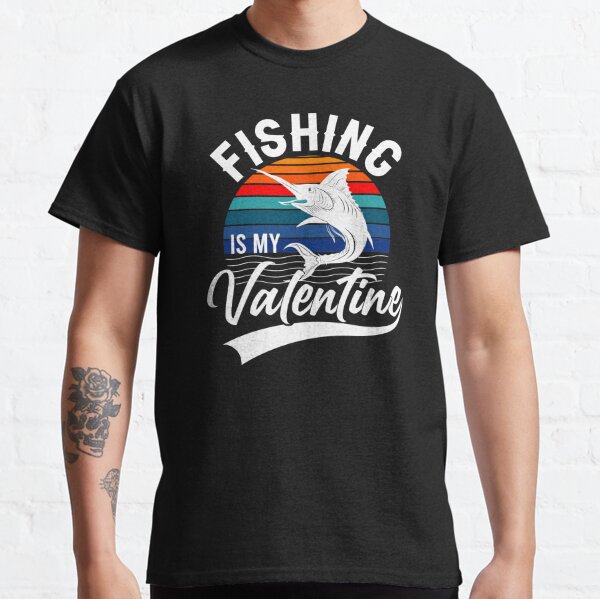 Fishing Is My Valentine Merch & Gifts for Sale
