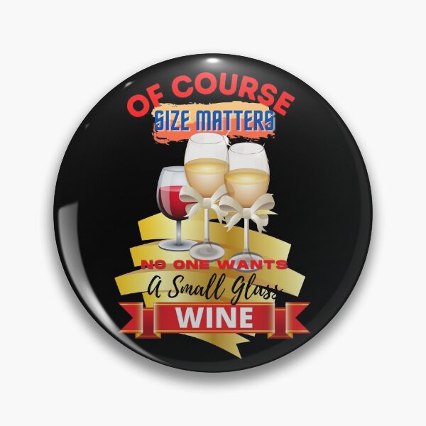 Item preview, Of Course Size matters – nobody wants a small glass of wine  designed and sold by JOHNC1.