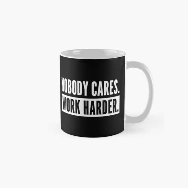 Nobody Cares Work Harder -Gift for Entrepreneur | Gift for athlete Classic Mug