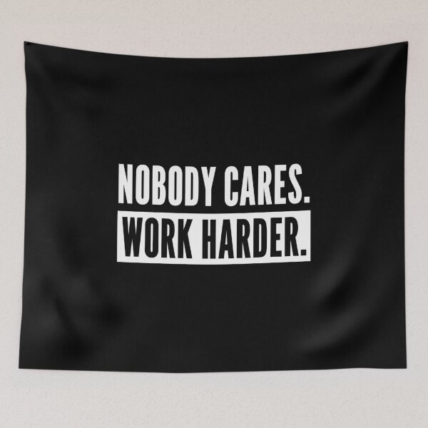 Item preview, Nobody Cares Work Harder, Motivation for Athletes or Entrepreneurs designed and sold by SoLarghi.