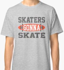 Skaters gonna Skate Classic T-Shirt