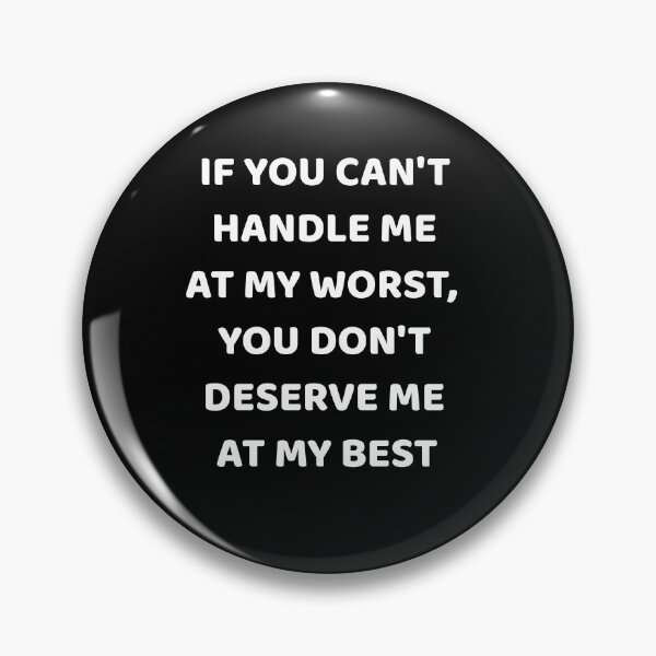 Item preview, If You Can't Handle Me at My Worst You don't deserve me designed and sold by NeXore.