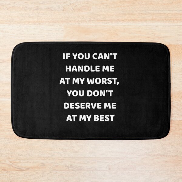 Item preview, If You Can't Handle Me at My Worst You don't deserve me designed and sold by NeXore.