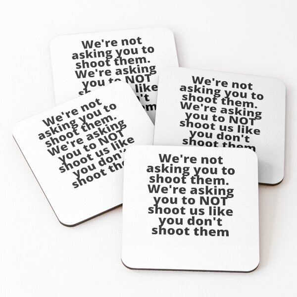 Item preview, We're not asking you to shoot them.  We're asking you to NOT shoot us like you don't shoot them designed and sold by stelsanc.