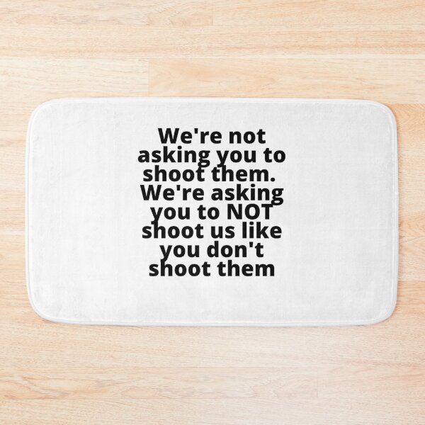 Item preview, We're not asking you to shoot them.  We're asking you to NOT shoot us like you don't shoot them designed and sold by stelsanc.
