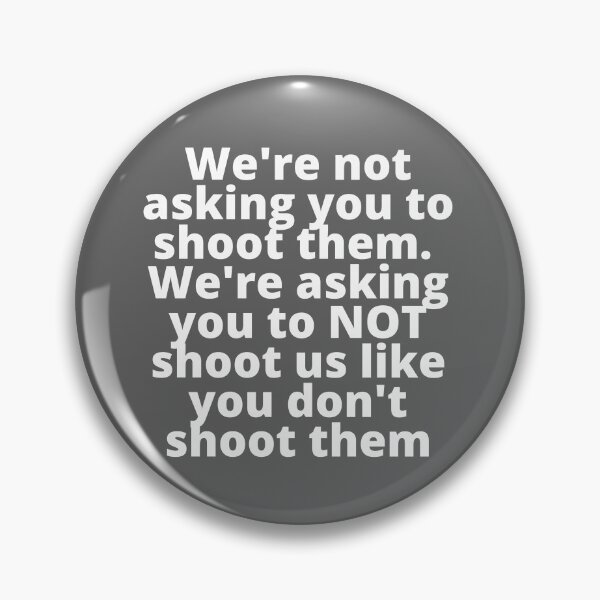 Item preview, We're not asking you to shoot them.  We're asking you to NOT shoot us like you don't shoot them designed and sold by stelsanc.